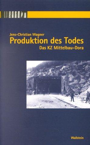 Produktion des Todes. Das KZ Mittelbau-Dora