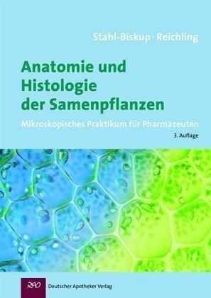 Anatomie und Histologie der Samenpflanzen: Mikroskopisches Praktikum für Pharmazeuten