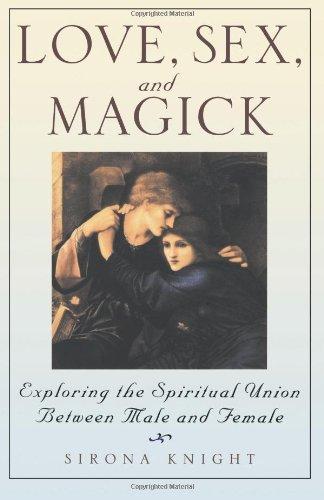 Love, Sex And Magick: Exploring the Spiritual Union Between Male and Female