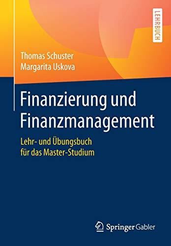 Finanzierung und Finanzmanagement: Lehr- und Übungsbuch für das Master-Studium