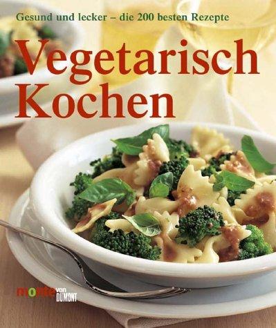 Vegetarisch kochen. Lecker und gesund - die besten Rezepte