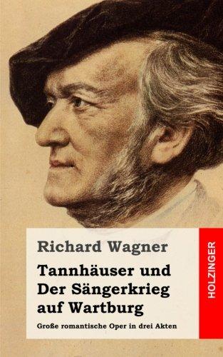 Tannhäuser und  Der Sängerkrieg auf Wartburg: Große romantische Oper in drei Akten