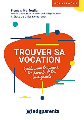 Trouver sa vocation : guide pour les jeunes, les parents et les enseignants