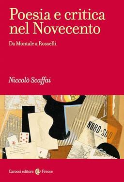 Poesia e critica nel Novecento. Da Montale a Rosselli (Frecce)