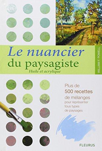 Le nuancier du paysagiste : huile et acrylique : plus de 500 recettes de mélanges pour représenter tous types de paysages