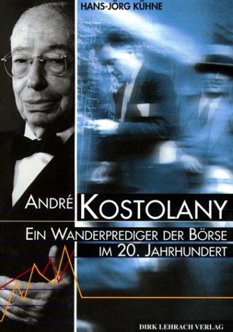 André Kostolany: Ein Wanderprediger der Börse im 20. Jahrhundert