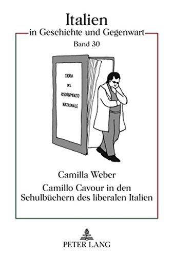 Camillo Cavour in den Schulbüchern des liberalen Italien: Nationale Selbstdarstellung im Geschichtsunterricht zwischen Risorgimento und Faschismus (Italien in Geschichte und Gegenwart)