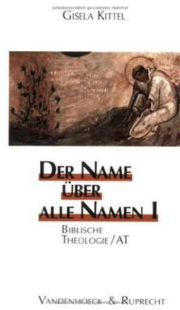 Der Name über alle Namen, 2 Bde., Bd.1, Biblische Theologie, AT: BD I (Biblisch-Theologische Schwerpunkte)