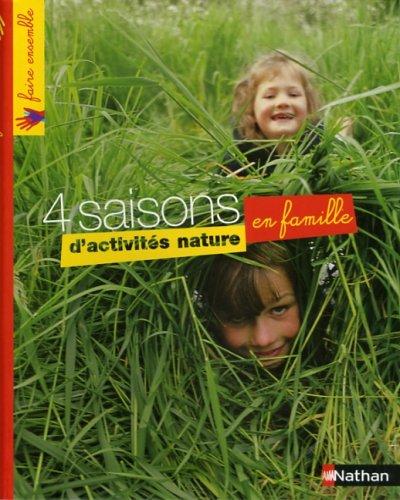 4 saisons d'activités nature en famille : une mine d'activités, de jeux, de créations en plein air pour toute la famille