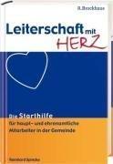 Leiterschaft mit Herz: Die Starthilfe für haupt- und ehrenamtliche Mitarbeiter in der Gemeinde