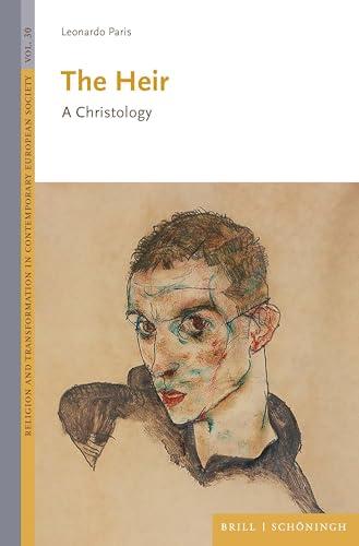 The Heir: A Christology (Religion and Transformation in Contemporary European Society)