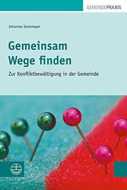 Gemeinsam Wege finden: Zur Konfliktbewältigung in der Gemeinde. Gemeindepraxis 2