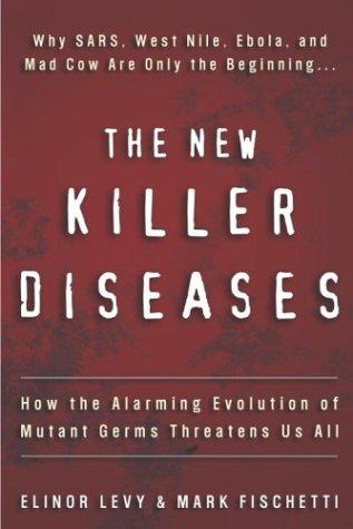 The New Killer Diseases: How the Alarming Evolution of Mutant Germs Threatens Us All