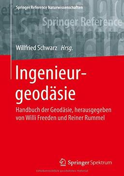 Ingenieurgeodäsie: Handbuch der Geodäsie, herausgegeben von Willi Freeden und Reiner Rummel (Springer Reference Naturwissenschaften)