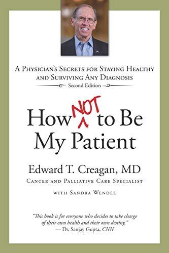 How Not to Be My Patient: A Physician's Secrets for Staying Healthy and Surviving Any Diagnosis