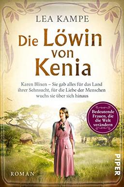 Die Löwin von Kenia (Bedeutende Frauen, die die Welt verändern 10): Karen Blixen – Sie gab alles für das Land ihrer Sehnsucht, für die Liebe der ... Liebesgeschichte hinter »Jenseits von Afrika«