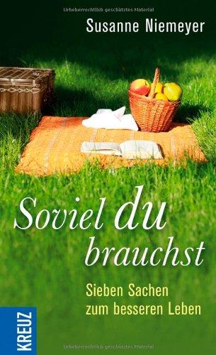 Soviel du brauchst: Sieben Sachen zum besseren Leben