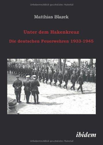 Unter dem Hakenkreuz: Die deutschen Feuerwehren 1933-1945