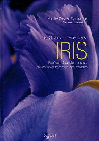 Le grand livre des iris : espèces et variétés, culture, prévention et traitement des maladies