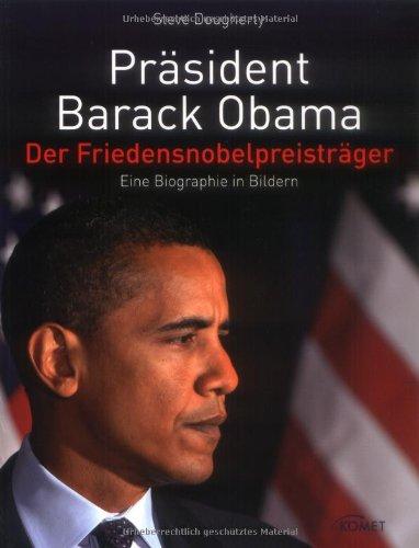 Präsident Barack Obama - Der Friedensnobelpreisträger - Eine Biographie in Bildern