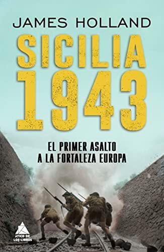 Sicilia 1943: El primer asalto a la fortaleza Europa (Ático Historia, Band 45)