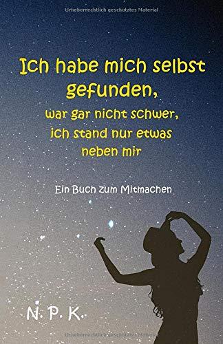 Ich habe mich selbst gefunden,  war gar nicht schwer, ich stand nur etwas neben mir.: Jammer nicht, lebe - Ein Buch zum Mitmachen