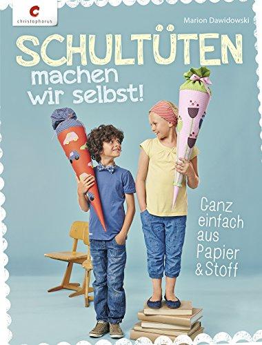 Schultüten machen wir selbst!: Ganz einfach aus Papier & Stoff