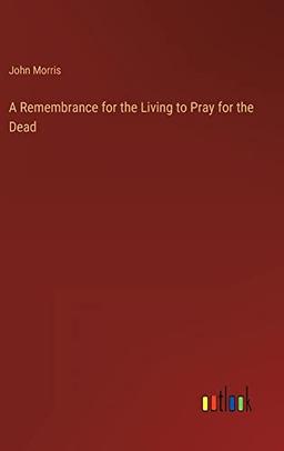 A Remembrance for the Living to Pray for the Dead