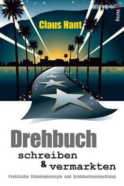 Drehbuch schreiben und vermarkten. Praktische Filmdramaturgie und Vermarktung.