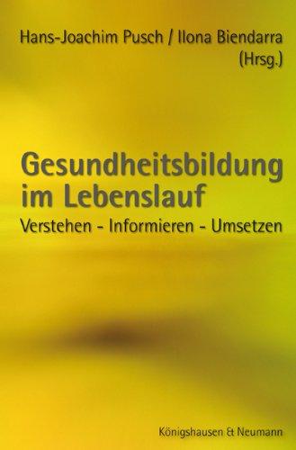 Gesundheitsbildung im Lebenslauf: Verstehen - Informieren - Umsetzen