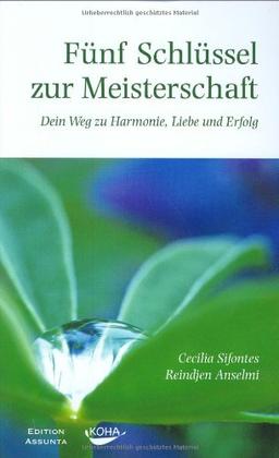 Fünf Schlüssel zur Meisterschaft: Dein Weg zu Harmonie, Liebe und Erfolg