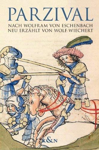 Parzival: nach Wolfram von Eschenbach neu erzählt von Wolf Wiechert mit Auszügen aus dem mittelhochdeutschen Roman