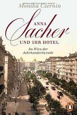 Anna Sacher und ihr Hotel: Im Wien der Jahrhundertwende