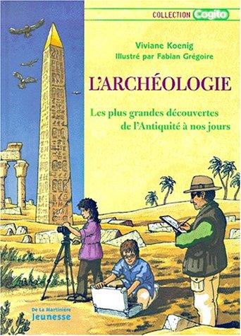 L'archéologie : les plus grandes découvertes de l'Antiquité à nos jours