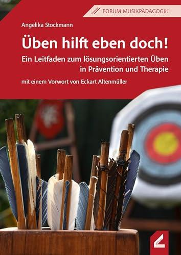 Üben hilft eben doch!: Ein Leitfaden zum lösungsorientierten Üben in Prävention und Therapie (Forum Musikpädagogik)