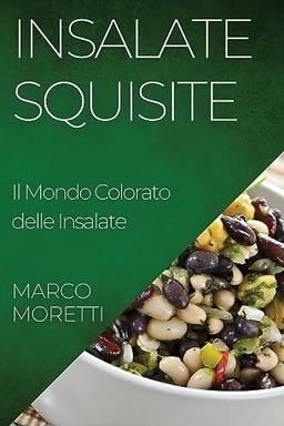 Insalate Squisite: Il Mondo Colorato delle Insalate