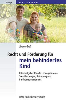 Recht und Förderung für mein behindertes Kind: Elternratgeber für alle Lebensphasen - Sozialleistungen, Betreuung und Behindertentestament (dtv Beck Rechtsberater)