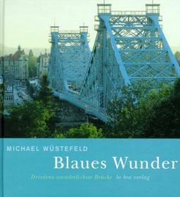 Blaues Wunder: Dresdens wunderlichste Brücke