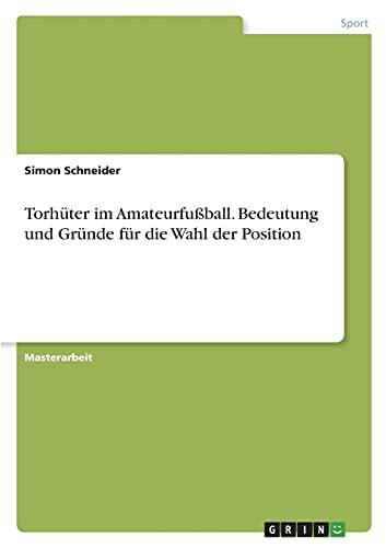 Torhüter im Amateurfußball. Bedeutung und Gründe für die Wahl der Position: Magisterarbeit