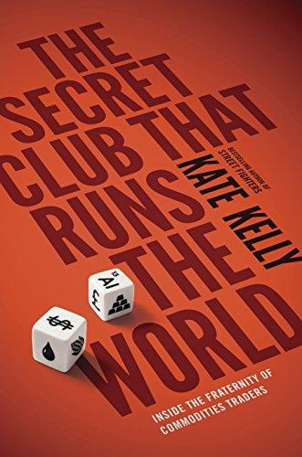 The Secret Club That Runs the World: Inside the Fraternity of Commodity Traders (Portfolio Non Fiction)