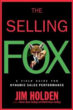 The Selling Fox: A Field Guide for Dynamic Sales Performance (Business)