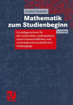 Mathematik zum Studienbeginn: Grundlagenwissen für alle technischen, mathematisch-naturwissenschaftlichen und wirtschaftswissenschaftlichen Studiengänge