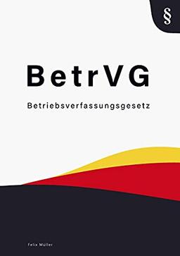 Betriebsverfassungsgesetz: BetrVG - Betriebsverfassungsgesetz