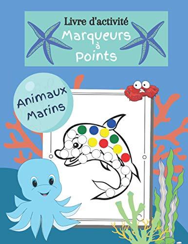 Livre d'activité marqueurs à points Animaux Marins: enfant 2 à 5 ans, cahier de coloriage au tampon, aux doigts, aux gommettes, 60 images