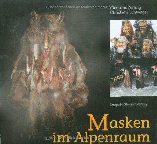 Masken im Alpenraum. Perchten, Tresterer, Wilde Leut ...