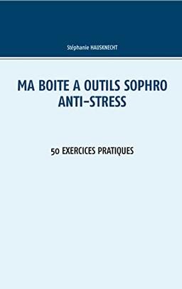 Ma boîte à outils Sophro Anti-stress : 50 exercices pratiques