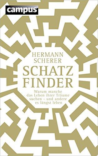 Schatzfinder (Sonderausgabe): Warum manche das Leben ihrer Träume suchen - und andere es längst leben