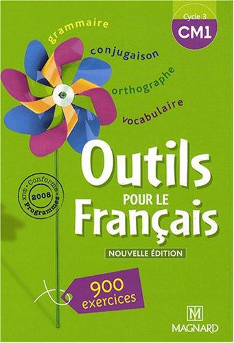 Outils pour le français cycle 3 CM1 : 900 exercices, conforme aux programmes 2008