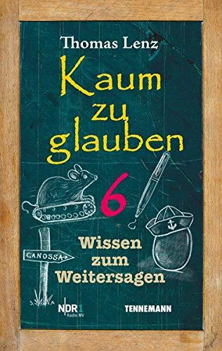 Kaum zu glauben 6: Wissen zum Weitersagen