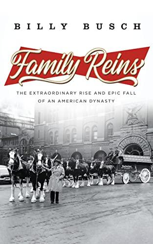 Family Reins: The Extraordinary Rise and Epic Fall of an American Dynasty